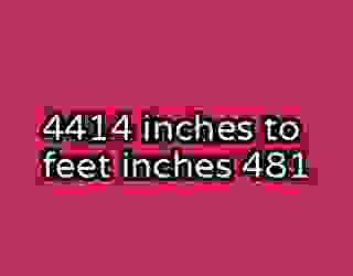 4414 inches to feet inches 481