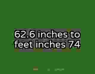 62.6 inches to feet inches 74