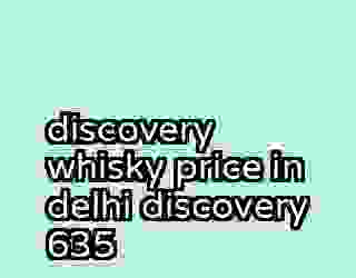 discovery whisky price in delhi discovery 635