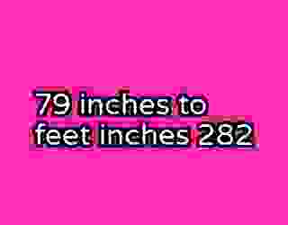79 inches to feet inches 282