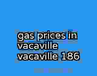 gas prices in vacaville vacaville 186