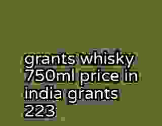 grants whisky 750ml price in india grants 223