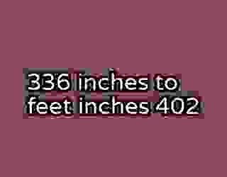 336 inches to feet inches 402
