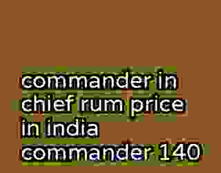 commander in chief rum price in india commander 140