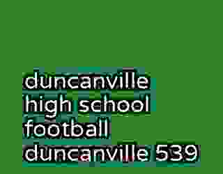 duncanville high school football duncanville 539