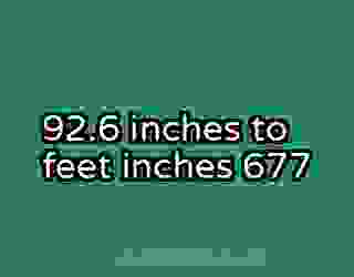 92.6 inches to feet inches 677