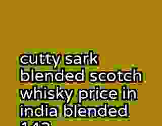 cutty sark blended scotch whisky price in india blended 143