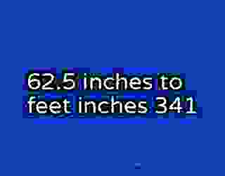 62.5 inches to feet inches 341