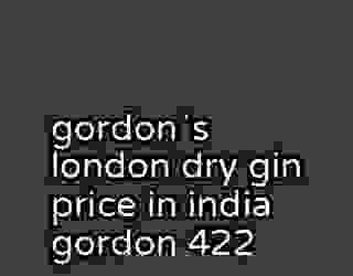 gordonʼs london dry gin price in india gordon 422
