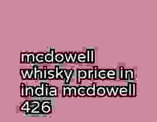 mcdowell whisky price in india mcdowell 426