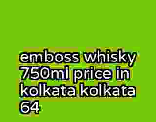 emboss whisky 750ml price in kolkata kolkata 64