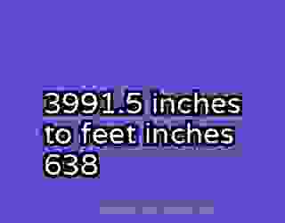3991.5 inches to feet inches 638