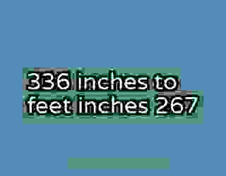 336 inches to feet inches 267
