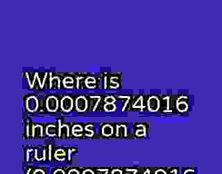 Where is 0.0007874016 inches on a ruler (0.0007874016 on a ruler) inches 462