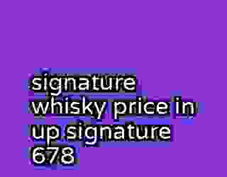 signature whisky price in up signature 678