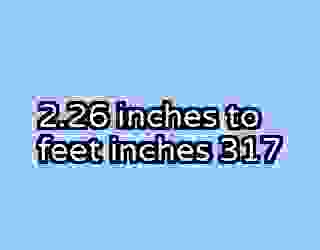 2.26 inches to feet inches 317