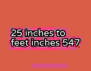 25 inches to feet inches 547