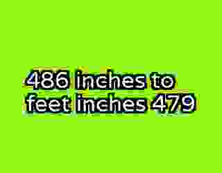 486 inches to feet inches 479
