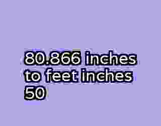 80.866 inches to feet inches 50