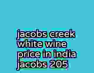 jacobs creek white wine price in india jacobs 205