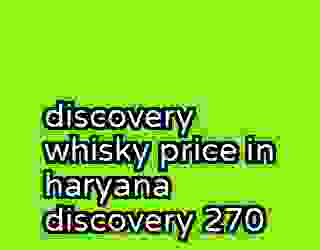 discovery whisky price in haryana discovery 270