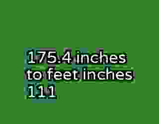 175.4 inches to feet inches 111