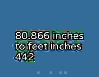80.866 inches to feet inches 442