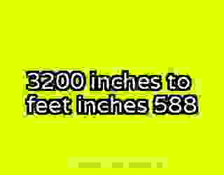 3200 inches to feet inches 588