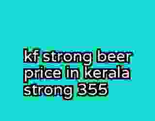 kf strong beer price in kerala strong 355