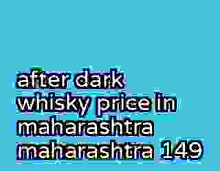 after dark whisky price in maharashtra maharashtra 149