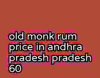 old monk rum price in andhra pradesh pradesh 60