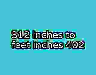312 inches to feet inches 402