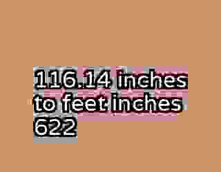 116.14 inches to feet inches 622