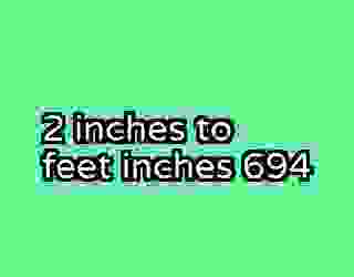 2 inches to feet inches 694