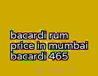 bacardi rum price in mumbai bacardi 465