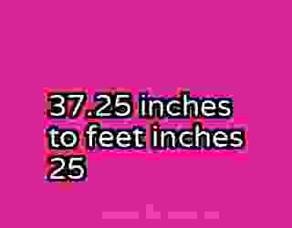 37.25 inches to feet inches 25