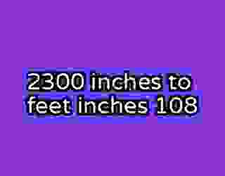 2300 inches to feet inches 108