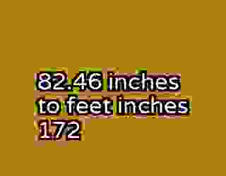 82.46 inches to feet inches 172