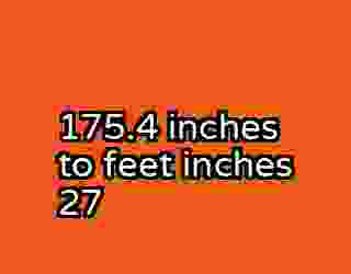 175.4 inches to feet inches 27