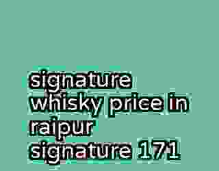 signature whisky price in raipur signature 171