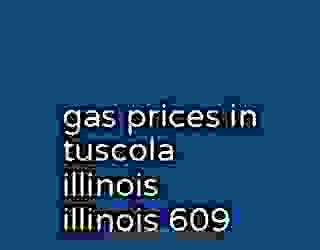 gas prices in tuscola illinois illinois 609