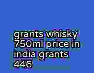 grants whisky 750ml price in india grants 446