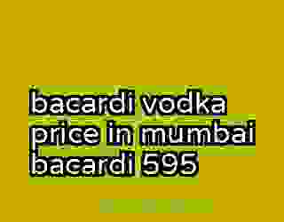 bacardi vodka price in mumbai bacardi 595