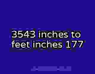 3543 inches to feet inches 177