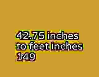 42.75 inches to feet inches 149