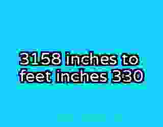 3158 inches to feet inches 330
