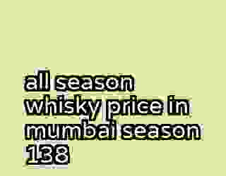 all season whisky price in mumbai season 138