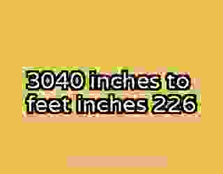 3040 inches to feet inches 226