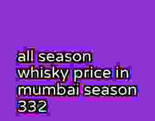 all season whisky price in mumbai season 332