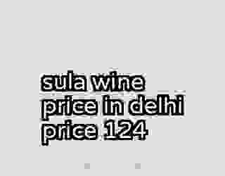 sula wine price in delhi price 124